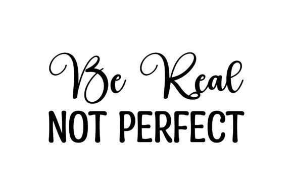 Be Real Not Perfect Graphics for Crafts