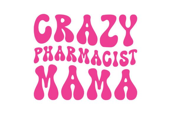 Crazy Pharmacist Mama Svg Sublimation Graphics for Local Business Branding