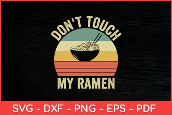 Don t Touch My Ramen Lover Vintage Retro Graphics for Crafts