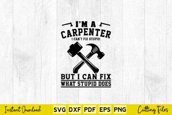 Free I m a Carpenter I Can t Fix Stupid Graphics for Crafts