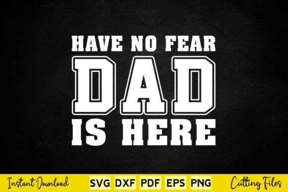 Have No Fear Dad Is Here Father’s Day Graphics for Crafts