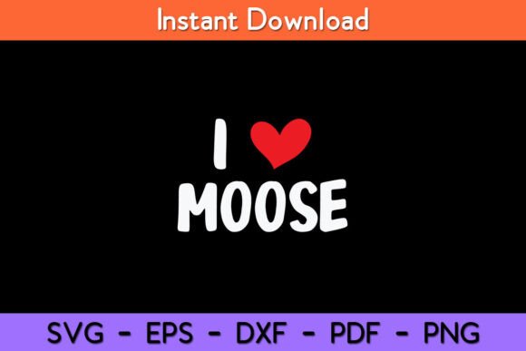 I Love Moose - Heart Cute Funny Graphics for Crafts