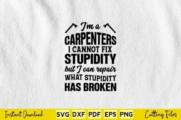 I m a Carpenter I Cannot Fix Stupidity Embroidery Review