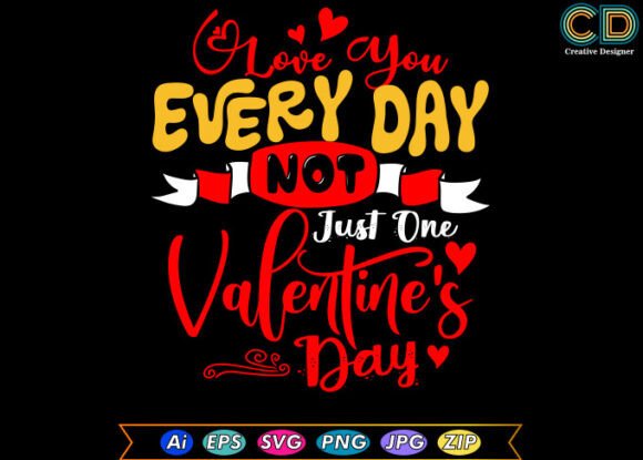 LOVE YOU EVERY DAY, NOT JUST ONE VALENTI Graphics for Crafts