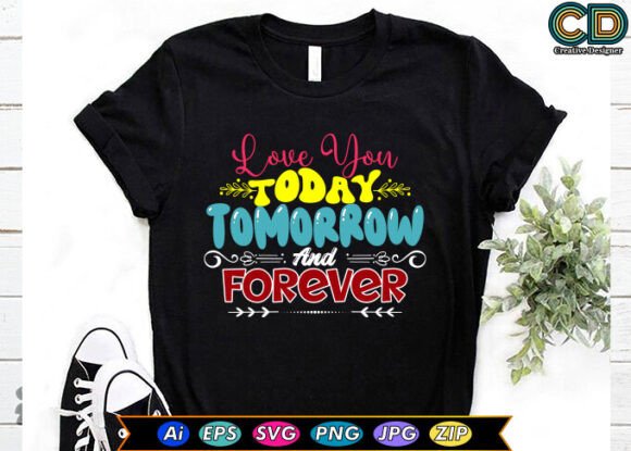 LOVE YOU TODAY TOMORROW and FOREVER Graphics for Crafts