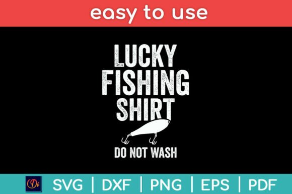Lucky Fishing Shirt Do Not Wash Funny Graphics for Crafts