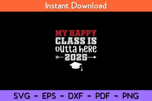 My Happy Class is Outta Here 2025 Senior Graphics for Crafts