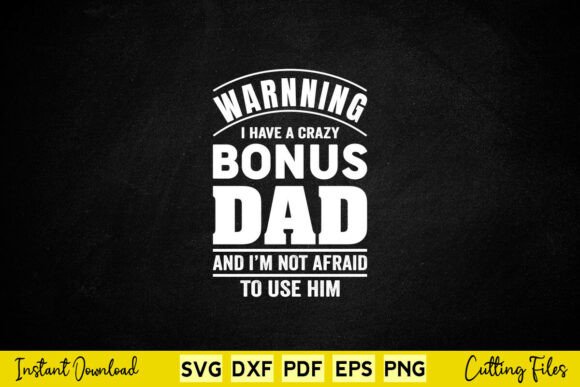 Warning I Have a Crazy Bonus Dad