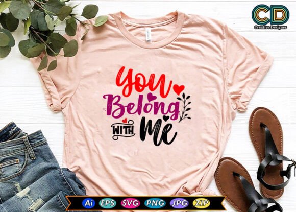 YOU BELONG WITH ME Valentine T-shirt Graphics for Crafts